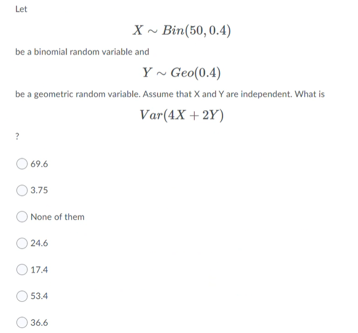 Let X~ Bin(50, 0.4) be a binomial random variable and Y~ Geo(0.4)
