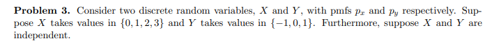 Problem 3. Consider two discrete random variables, X and Y, with pmfs