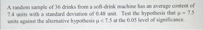 A random sample of 36 drinks from a soft-drink machine has an
