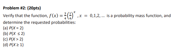Problem #2: (20pts) Verify that the function, f(x) = (4)* determine the