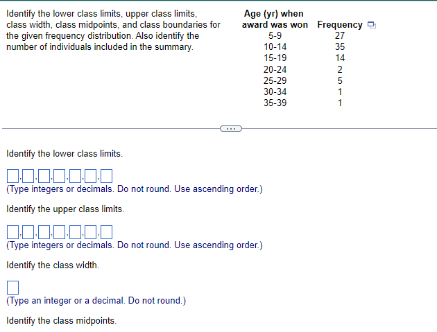 Identify the lower class limits, upper class limits, class width, class midpoints,