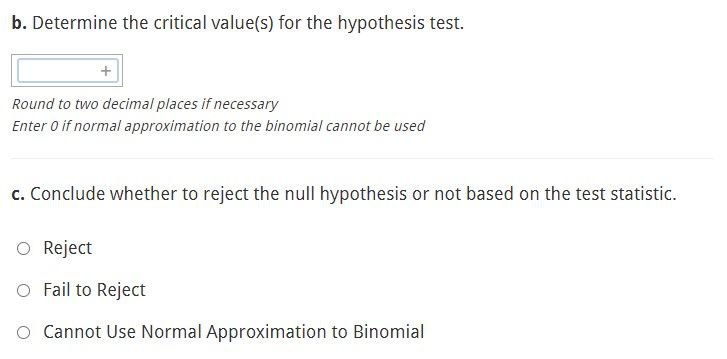 b. Determine the critical value(s) for the hypothesis test. + Round to