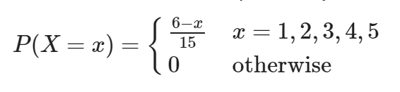 6-x P(X = x) = x = 1, 2, 3, 4, 5