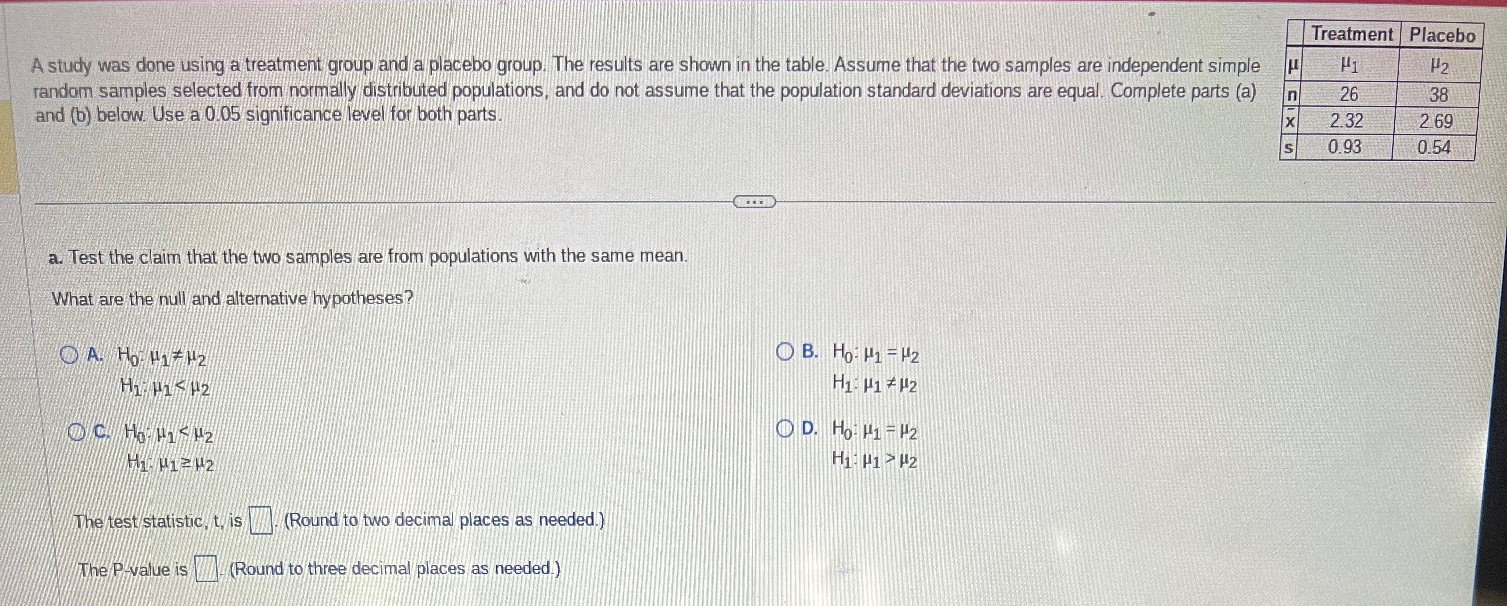 A study was done using a treatment group and a placebo group.