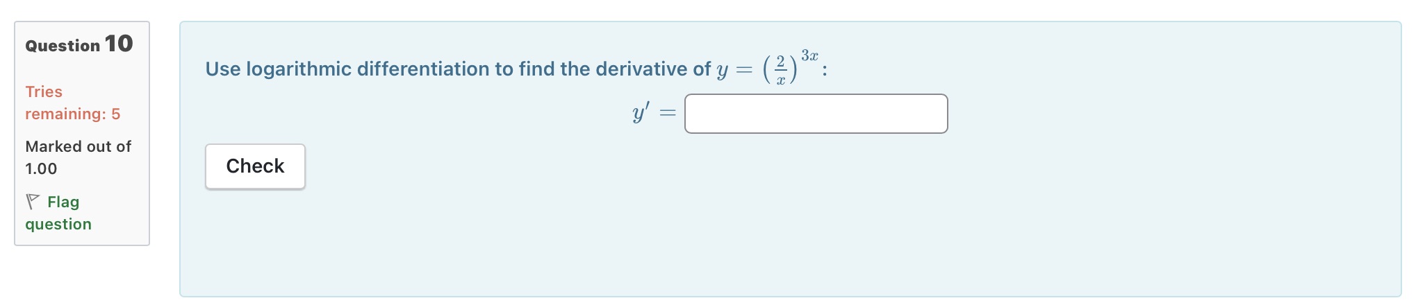 3x Question 10 Tries remaining: 5 Use logarithmic differentiation to find the