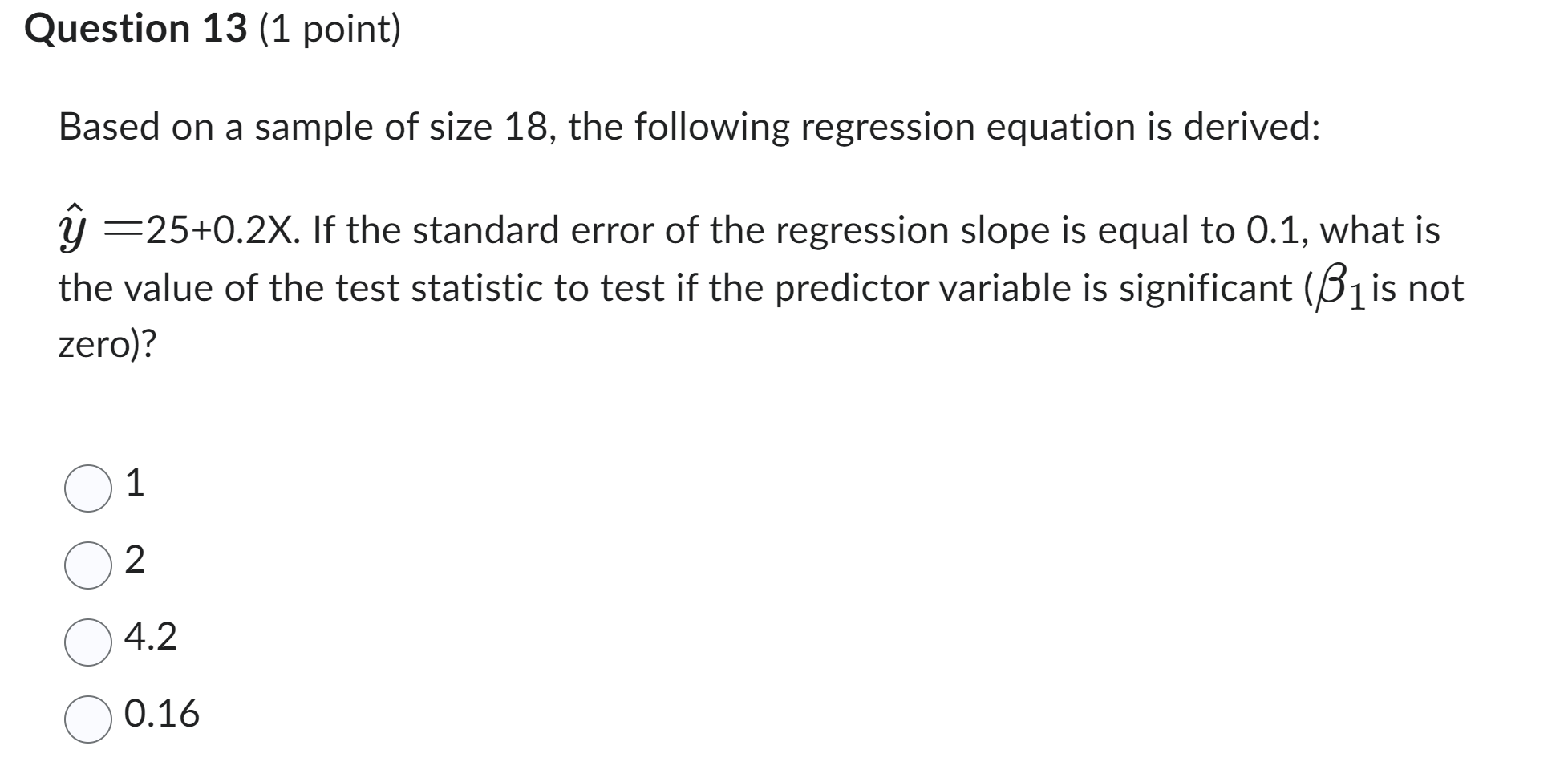 Question 13 (1 point) Based on a sample of size 18, the