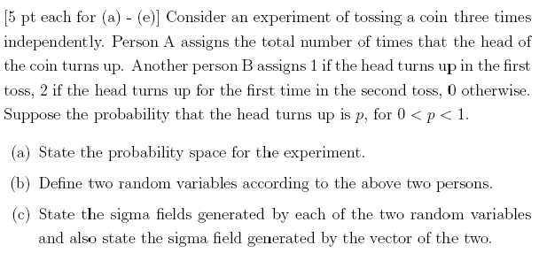 [5 pt each for (a) - (e)] Consider an experiment of tossing