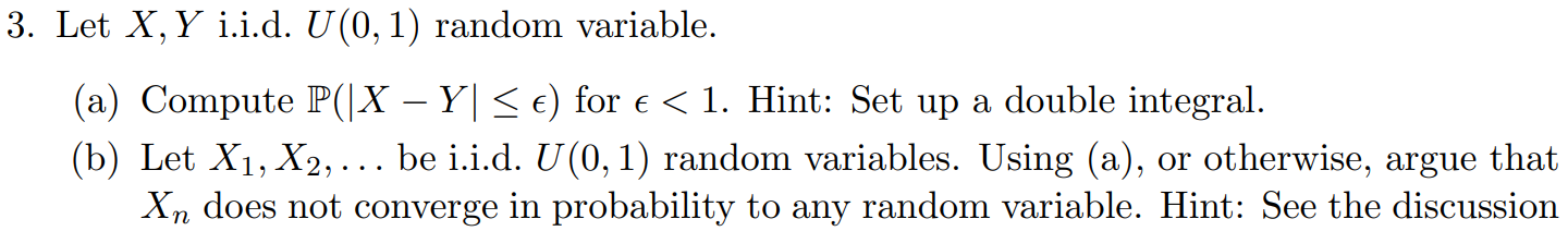 3. Let X, Y i.i.d. U(0, 1) random variable. (a) Compute P(|X
