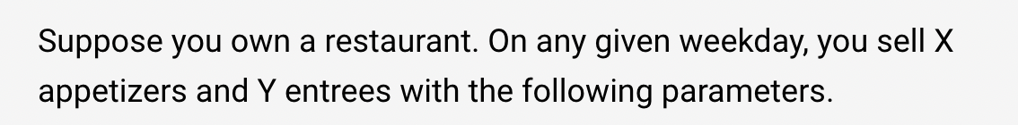 = 4.1 Suppose you own a restaurant. On any given weekday, you