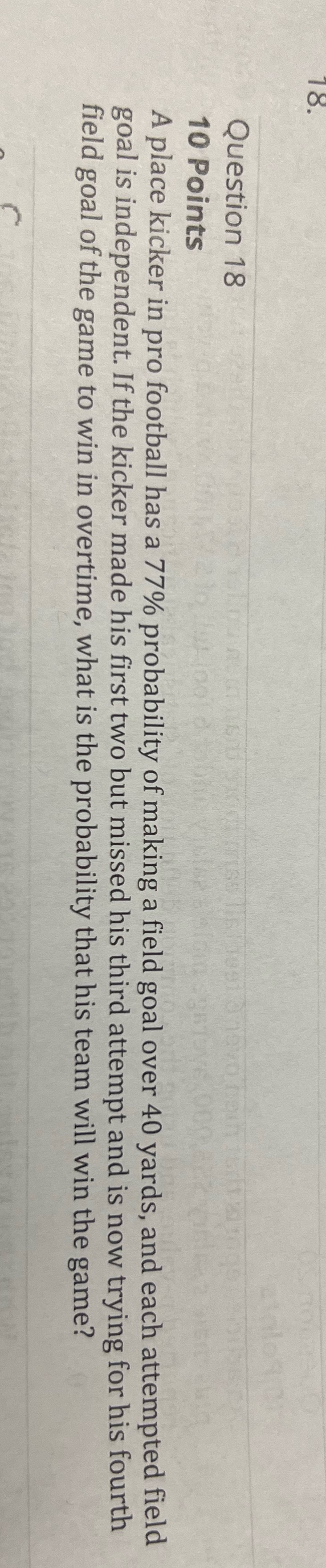 18. Question 18 10 Points trying for his fourth A place kicker