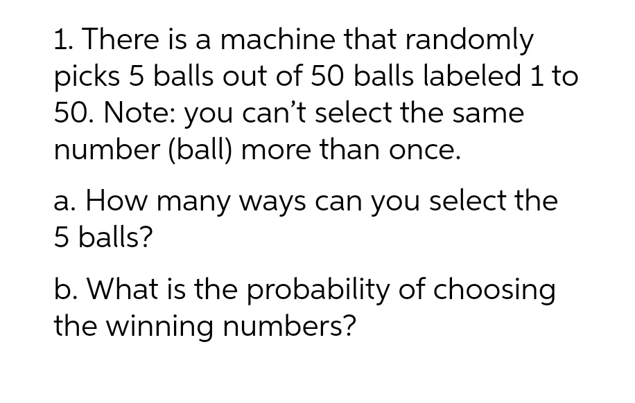 1. There is a machine that randomly picks 5 balls out of