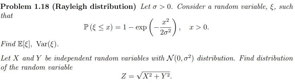 Problem 1.18 (Rayleigh distribution) Let > 0. Consider a random variable, ,
