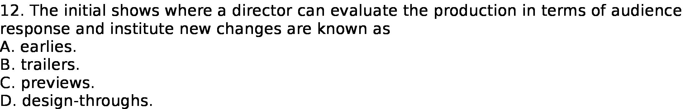 12. The initial shows where a director can evaluate the production in