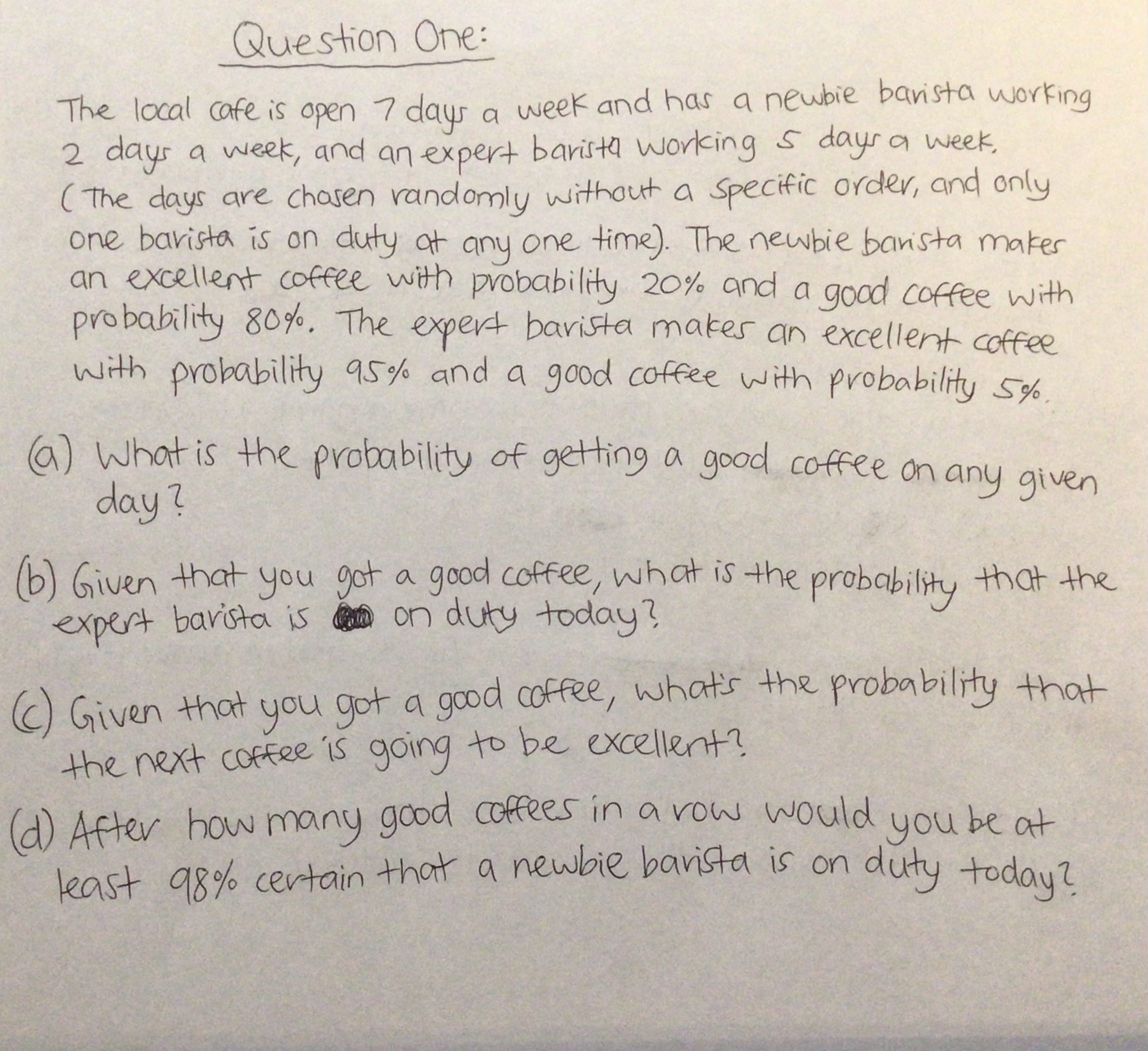 Question One: The local cafe is open 7 days a week and