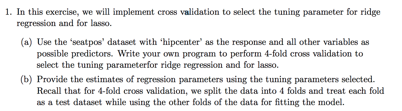 1. In this exercise, we will implement cross validation to select the