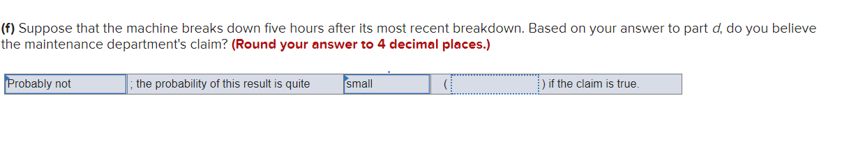 (f) Suppose that the machine breaks down five hours after its most