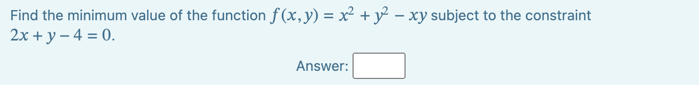 Find the minimum value of the function f(x, y) = x +