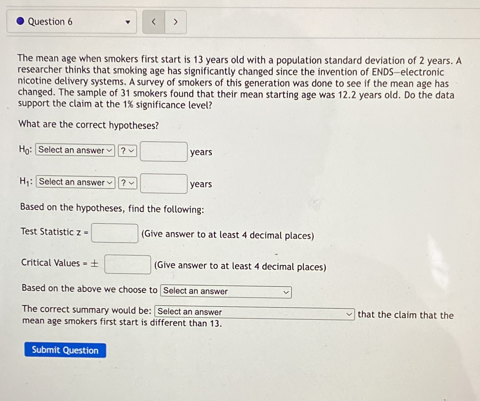 Question 6 The mean age when smokers first start is 13 years