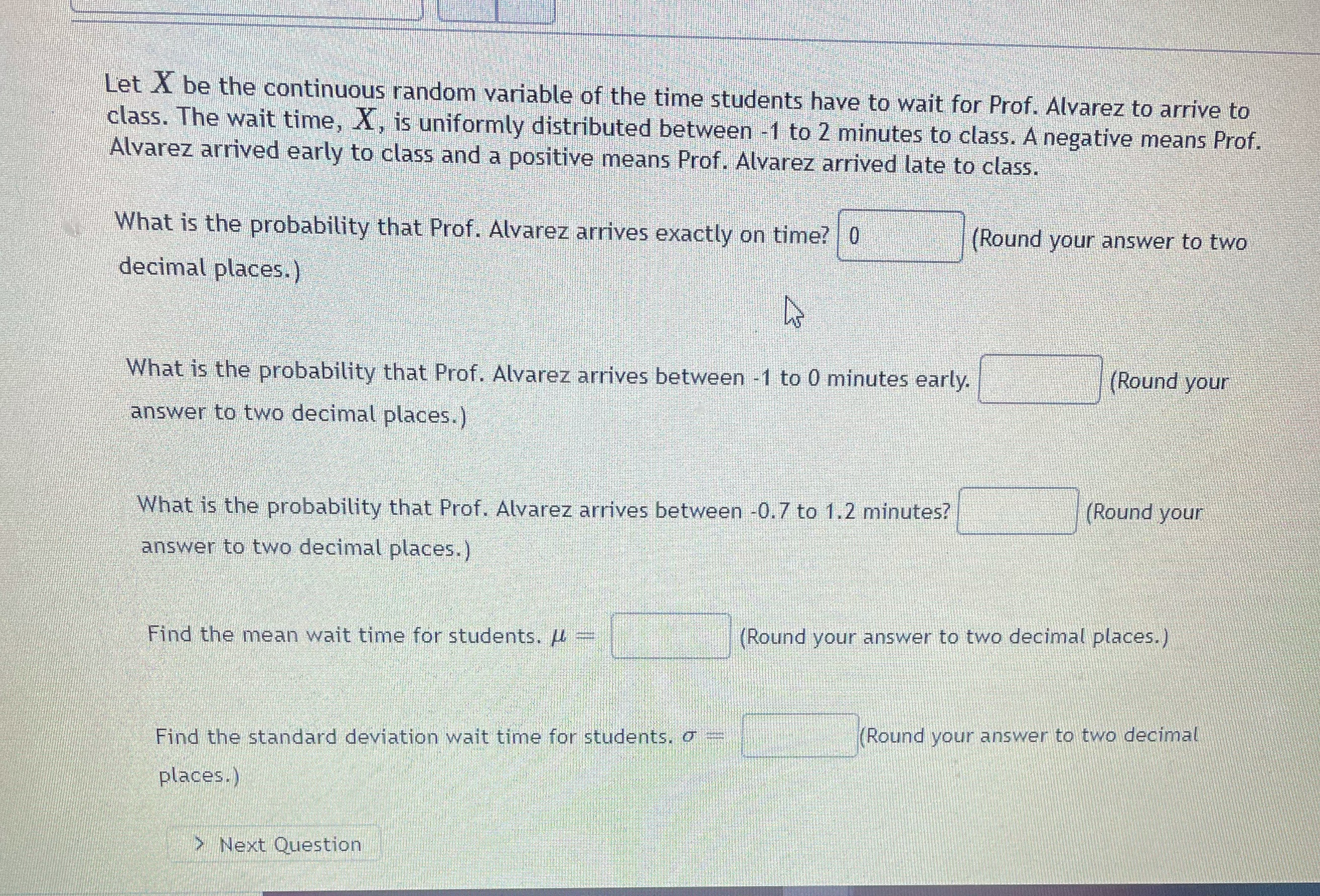 Let X be the continuous random variable of the time students have