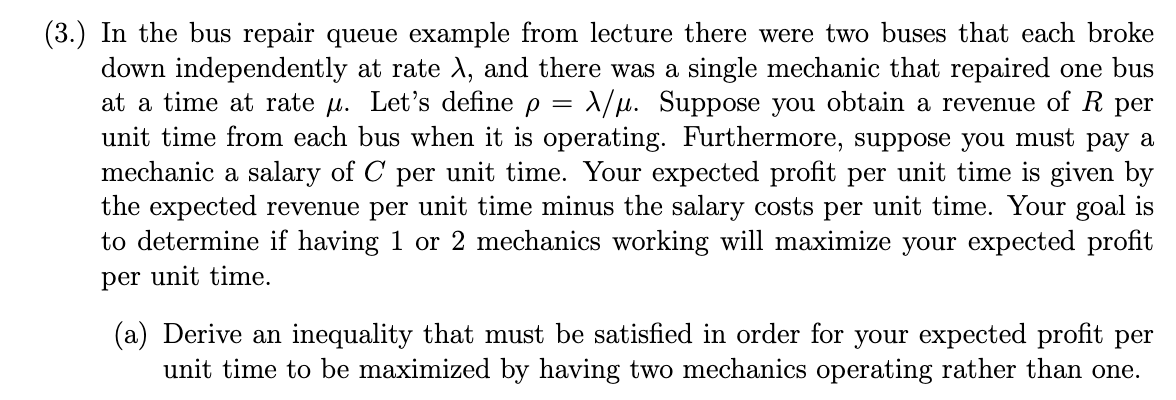 (3.) In the bus repair queue example from lecture there were two