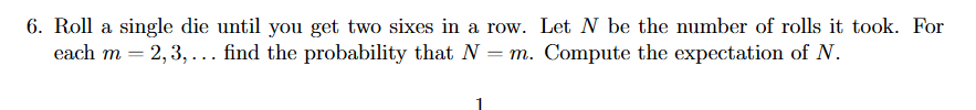 6. Roll a single die until you get two sixes in a