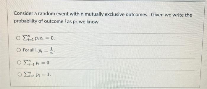 Consider a random event with n mutually exclusive outcomes. Given we write