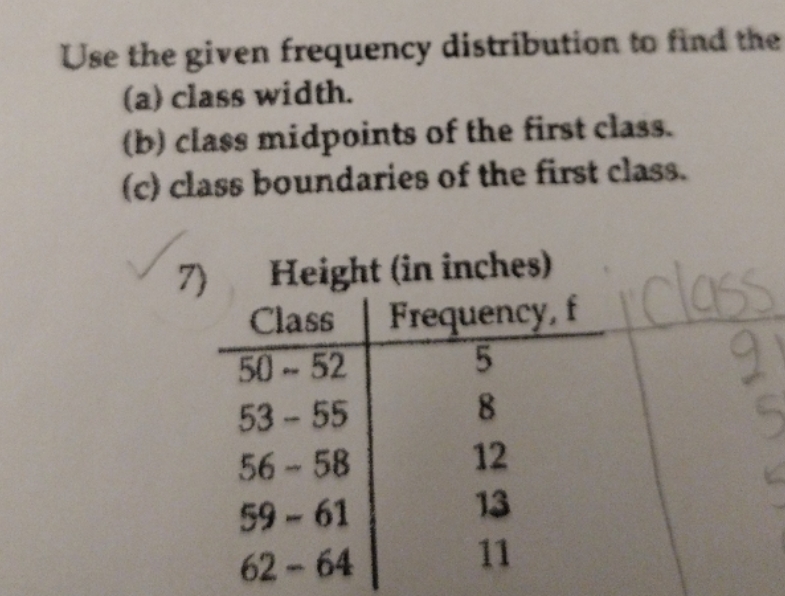 Use the given frequency distribution to find the (a) class width. (b)