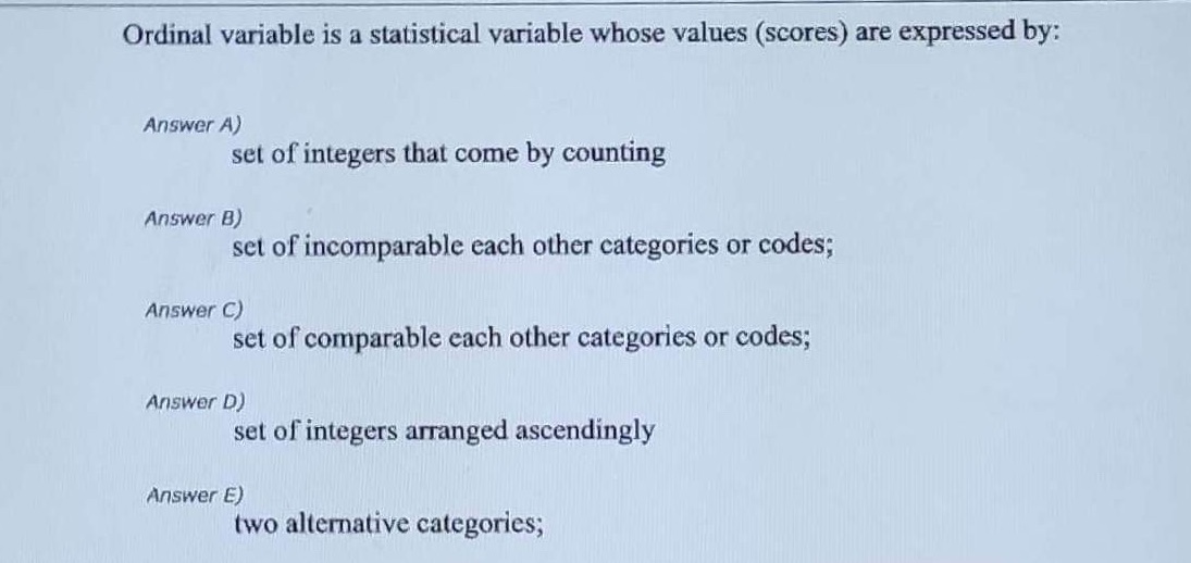 Ordinal variable is a statistical variable whose values (scores) are expressed by: