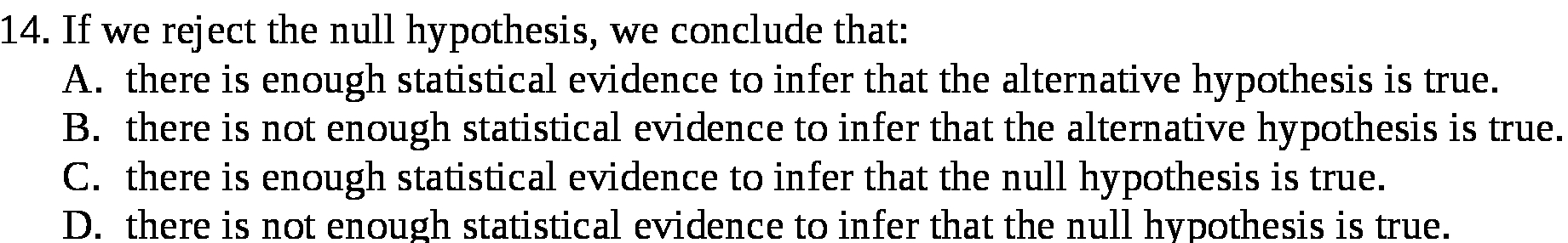 14. If we reject the null hypothesis, we conclude that: A. there