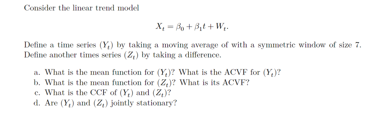 Consider the linear trend model X = Bo+Bt+Wt. Define a time series