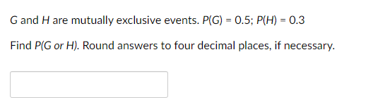 G and H are mutually exclusive events. P(G) = 0.5; P(H) =