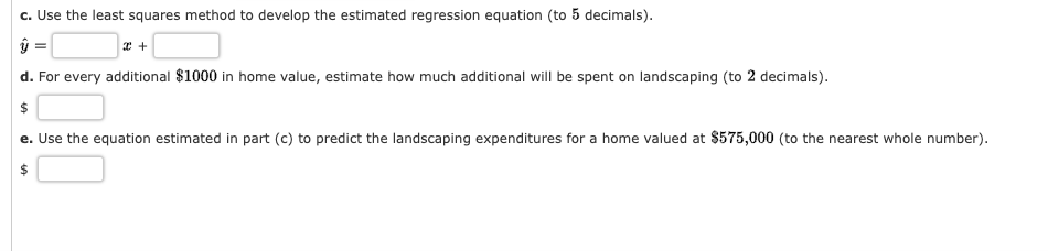 c. Use the least squares method to develop the estimated regression equation