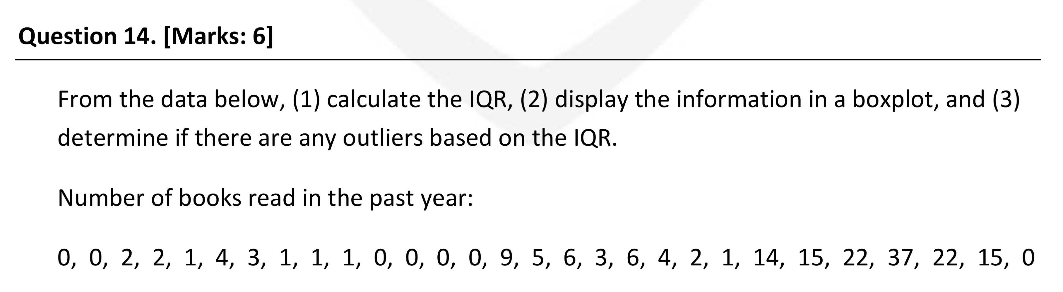 Question 14. [Marks: 6] From the data below, (1) calculate the IQR,