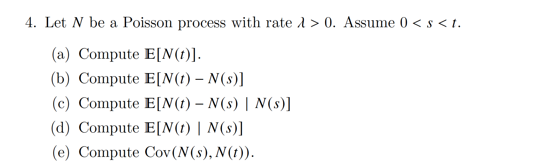 4. Let N be a Poisson process with rate > 0. Assume