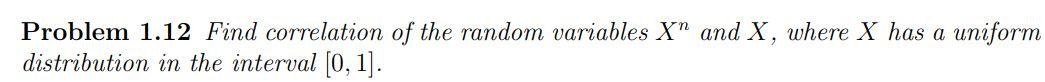 Problem 1.12 Find correlation of the random variables X and X, where