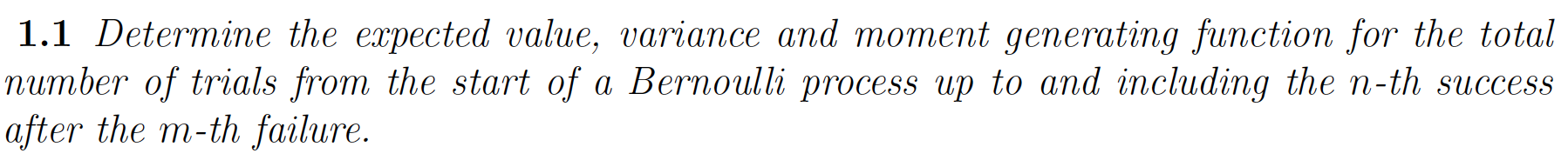 1.1 Determine the expected value, variance and moment generating function for the