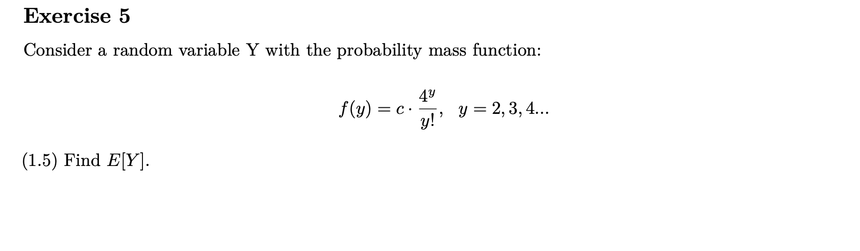 Exercise 5 Consider a random variable Y with the probability mass function: