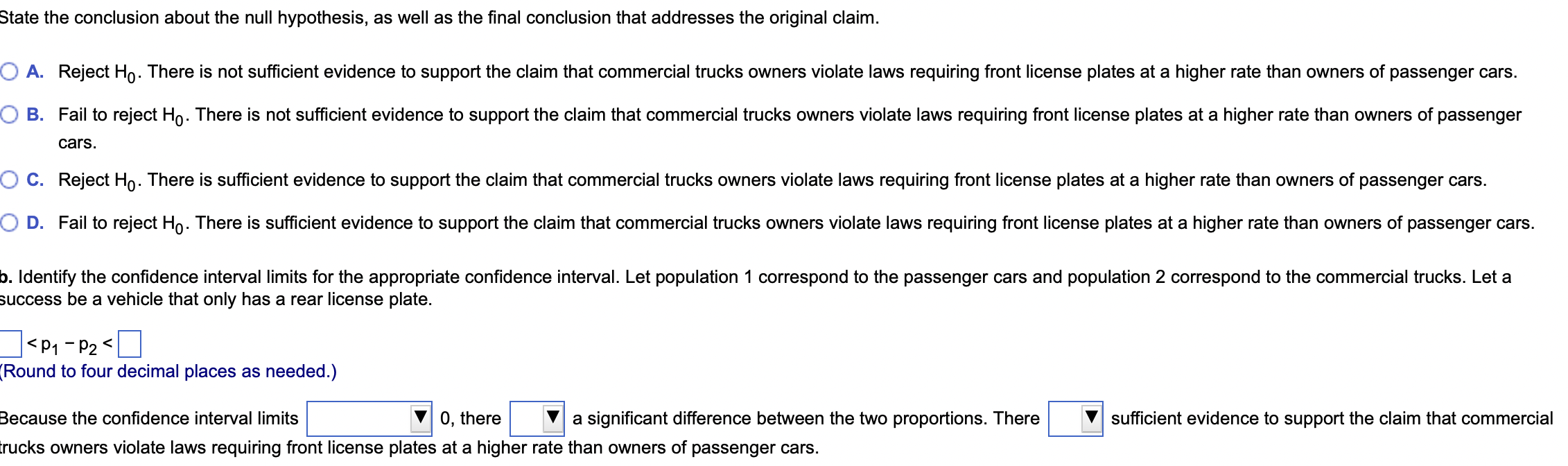 P-value, and then state the conclusion about the null hypothesis, as well
