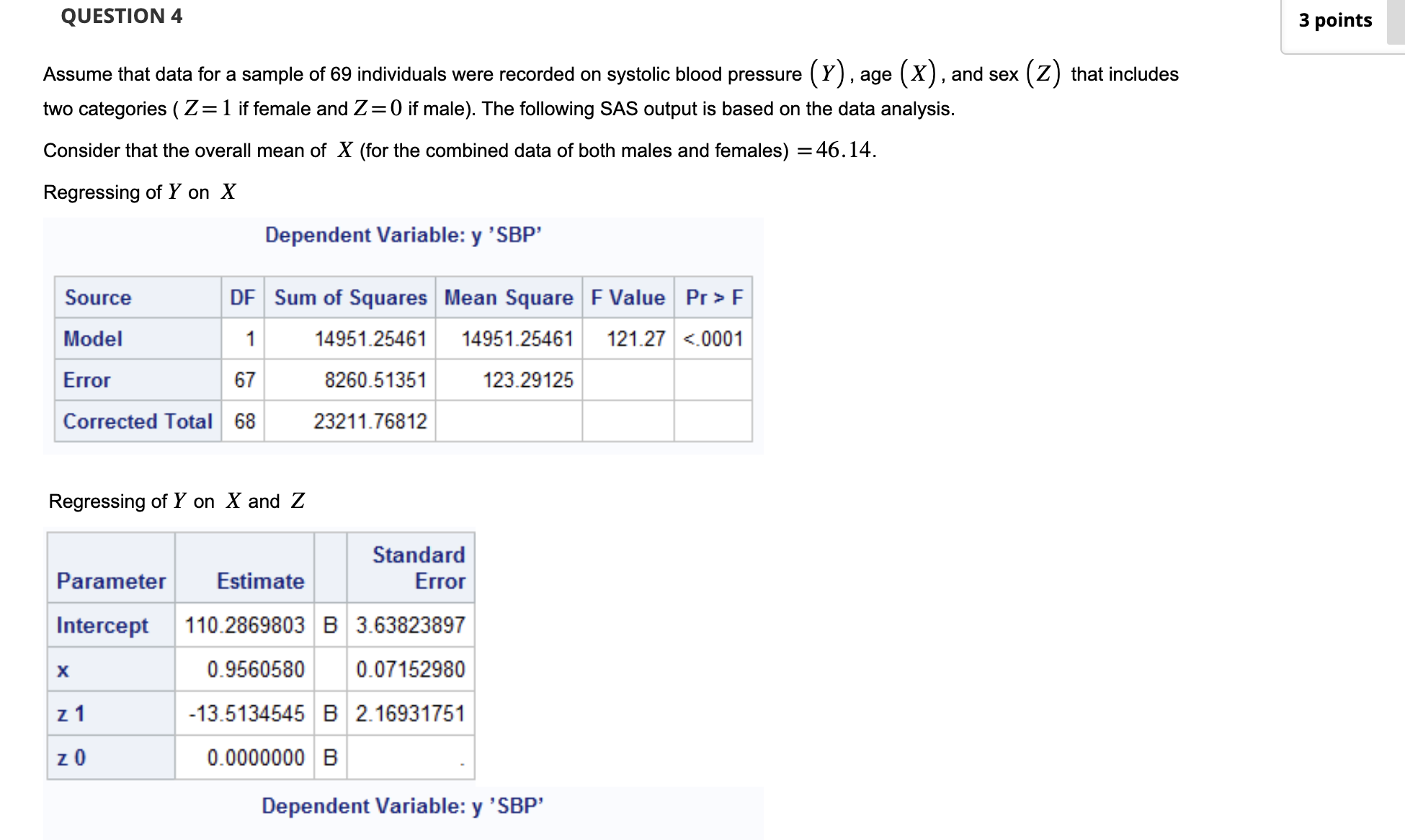 QUESTION 4 Assume that data for a sample of 69 individuals were