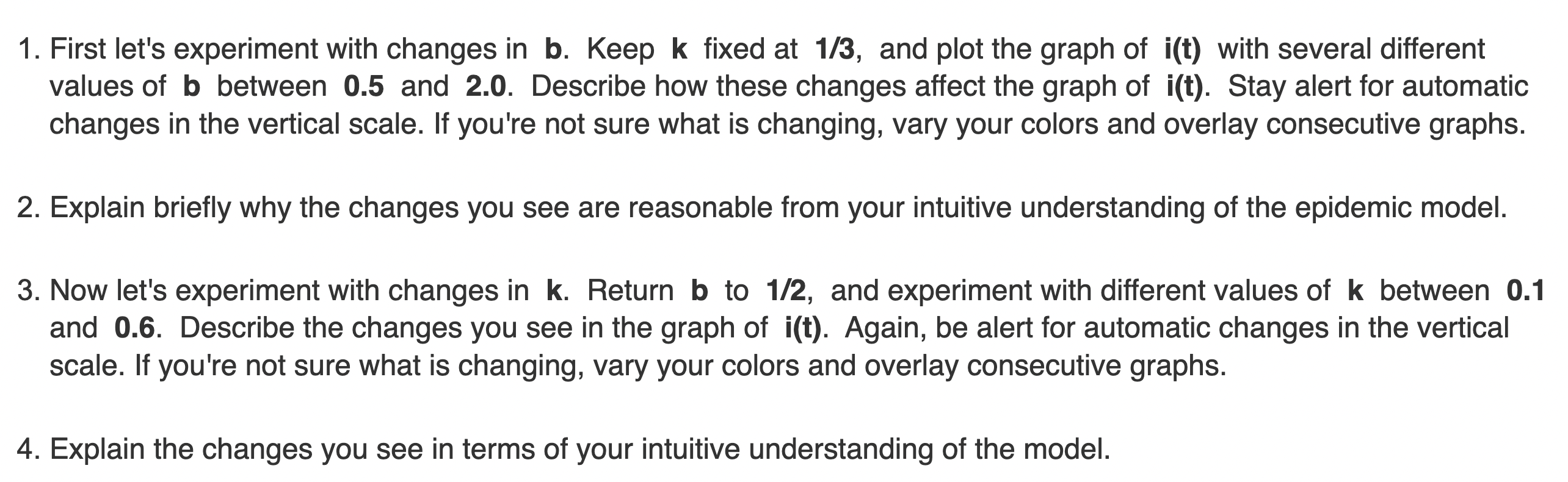 1. First let's experiment with changes in b. Keep k fixed at