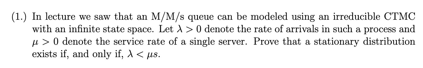(1.) In lecture we saw that an M/M/s queue can be modeled