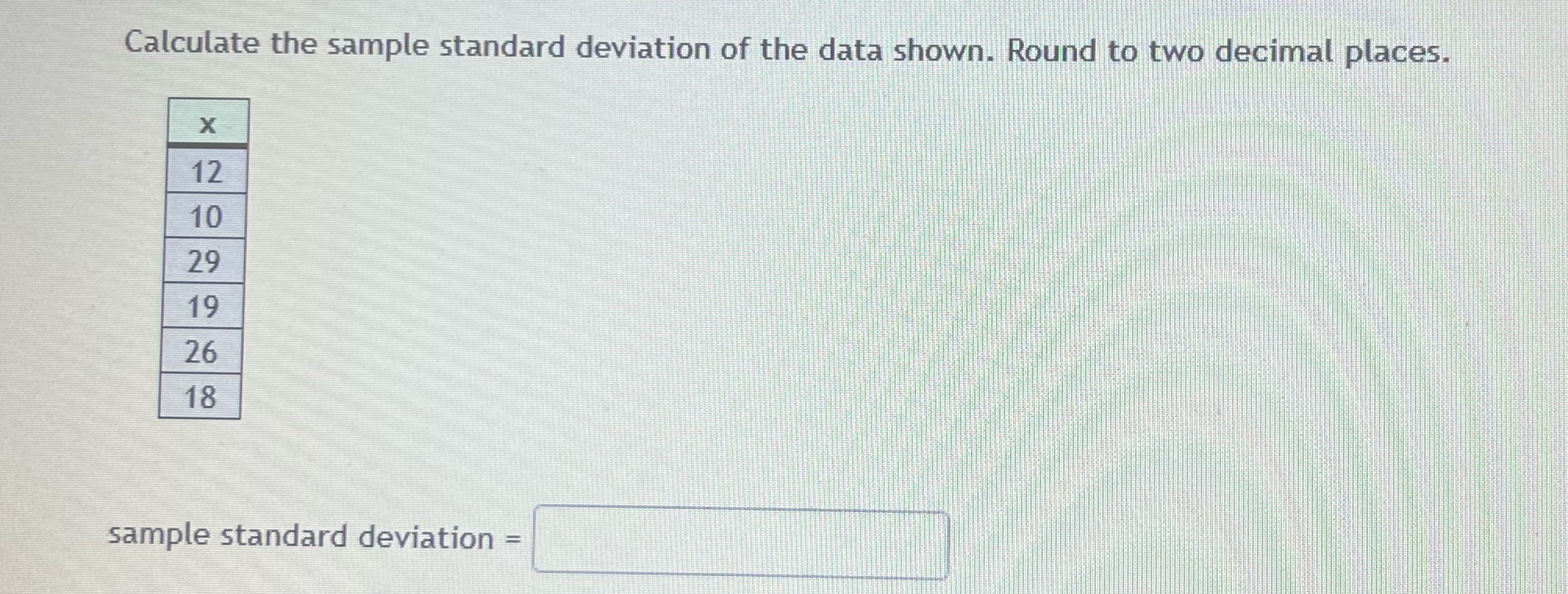 Calculate the sample standard deviation of the data shown. Round to two