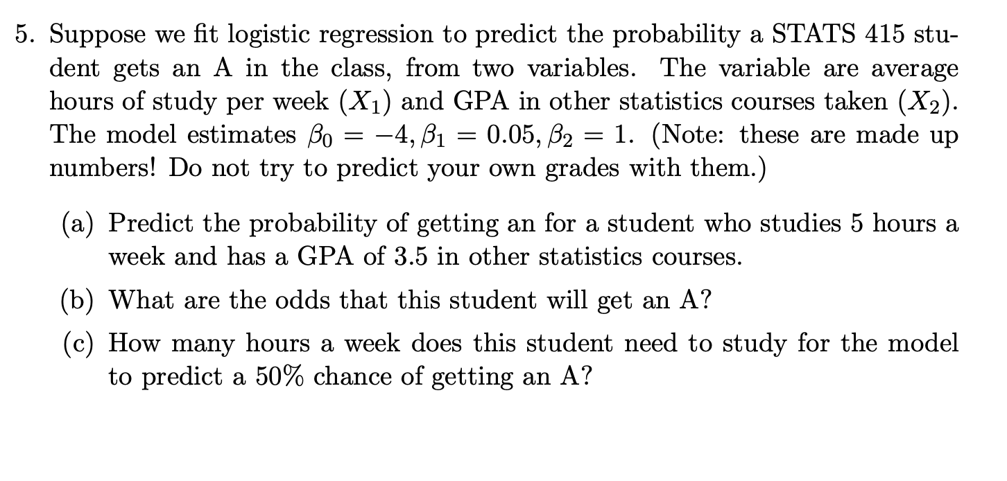 5. Suppose we fit logistic regression to predict the probability a STATS