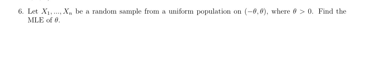 6. Let X1, X be a random sample from a uniform population