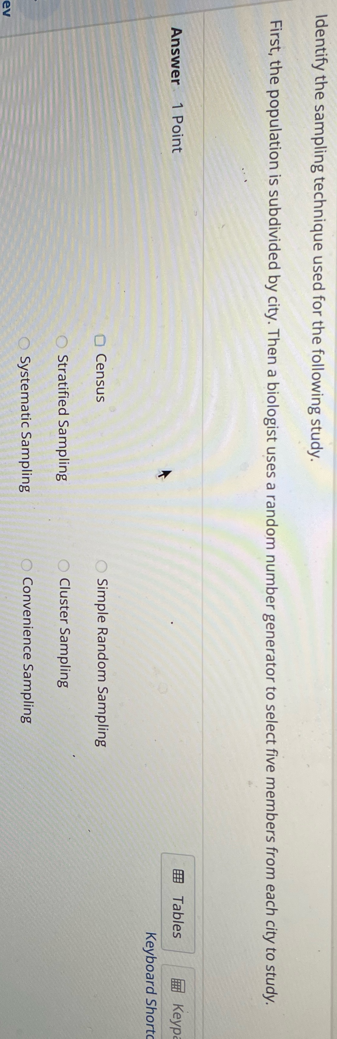 Identify the sampling technique used for the following study. First, the population