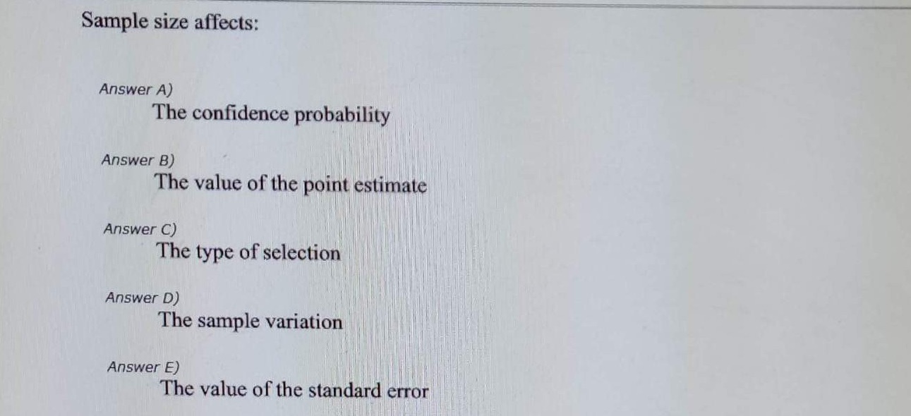 Sample size affects: Answer A) The confidence probability Answer B) The value