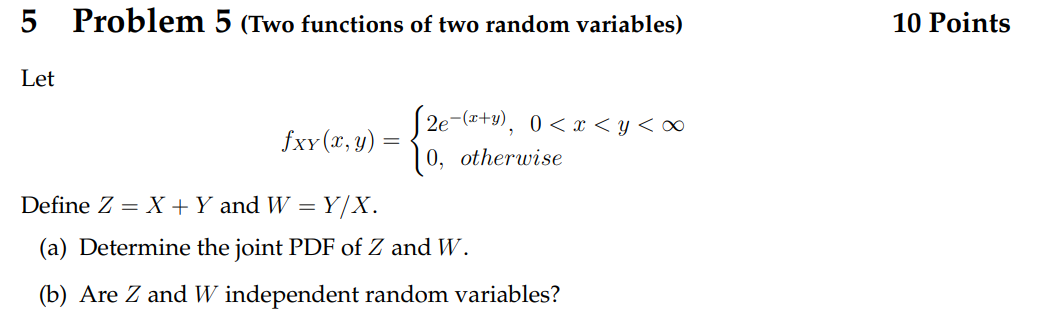 5 Problem 5 (Two functions of two random variables) Let fxy(x, y)