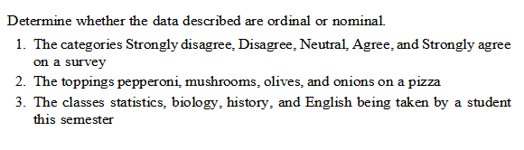 Determine whether the data described are ordinal or nominal. 1. The categories