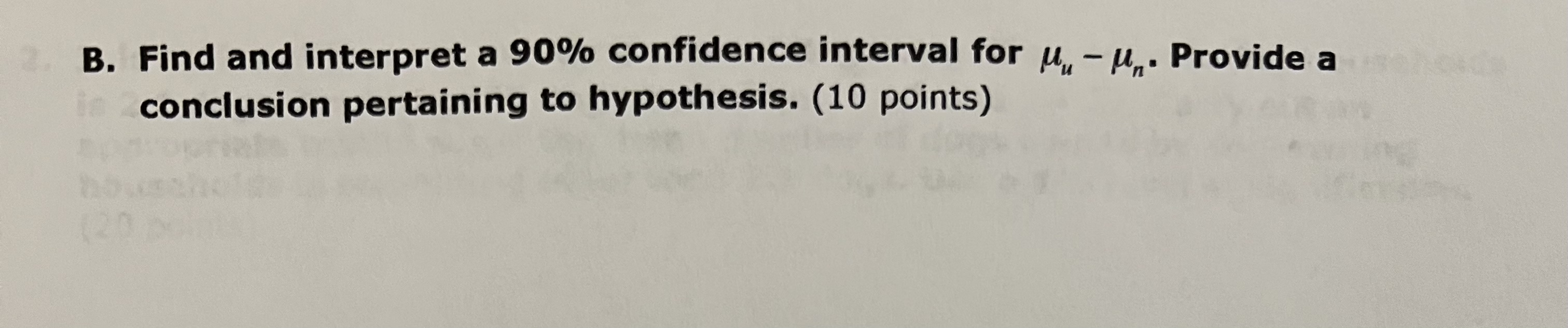 2. B. Find and interpret a 90% confidence interval for -. Provide