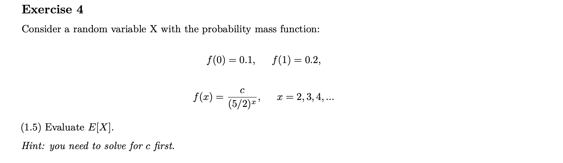 Exercise 4 Consider a random variable X with the probability mass function: